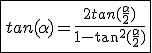 3$\fbox{tan(\alpha)=\frac{2tan(\frac{\alpha}{2})}{1-\tan^2(\frac{\alpha}{2})}}